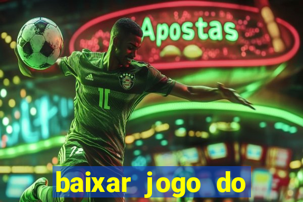 baixar jogo do tigre para ganhar dinheiro no cadastro